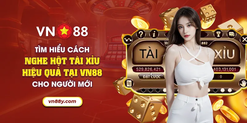 Tìm hiểu cách nghe hột tài xỉu hiệu quả tại VN88 cho người mới 4 40 tim hieu cach nghe hot tai xiu hieu qua tai vn88 cho nguoi moi 11 11zon
