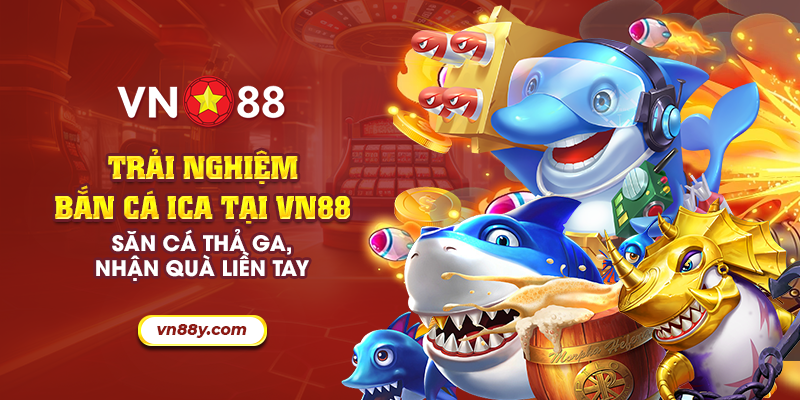 Trải nghiệm Bắn Cá ICA tại VN88: Săn cá thả ga, nhận quà liền t 3 8 trai nghiem ban ca ica tai vn88 san ca tha ga nhan qua lien tay