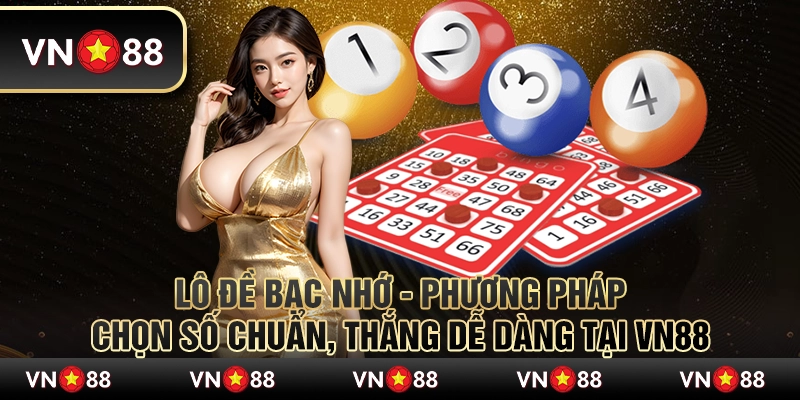 Lô đề bạc nhớ - Phương pháp chọn số chuẩn, thắng dễ dàng tại VN88 6 Lô đề bạc nhớ - Phương pháp chọn số chuẩn, thắng dễ dàng tại VN88