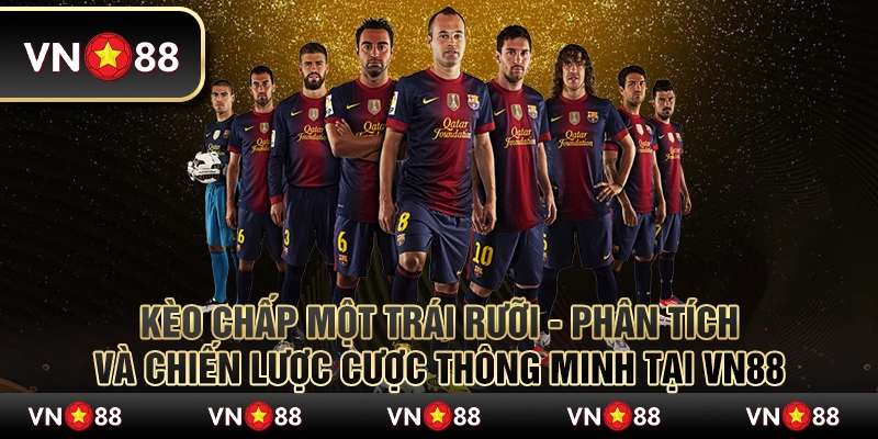 Kèo chấp một trái rưỡi - Phân tích và chiến lược cược thông minh tại VN88 6 Kèo chấp một trái rưỡi - Phân tích và chiến lược cược thông minh tại VN88