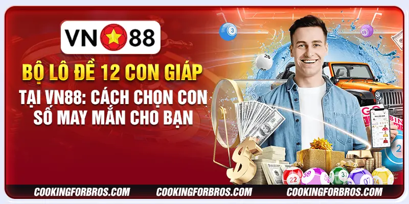 Bộ lô đề 12 con giáp tại VN88: Cách chọn con số may mắn cho bạn 2 Bộ lô đề 12 con giáp tại VN88: Cách chọn con số may mắn cho bạn