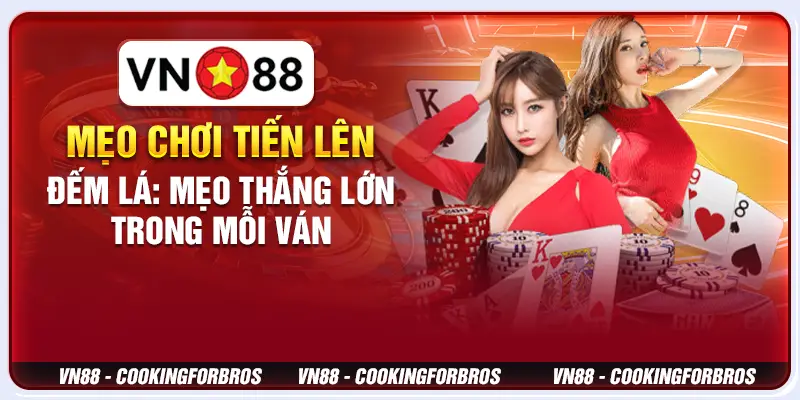 Mẹo chơi Tiến lên đếm lá: Mẹo thắng lớn trong mỗi ván 8 Mẹo chơi Tiến lên đếm lá: Mẹo thắng lớn trong mỗi ván
