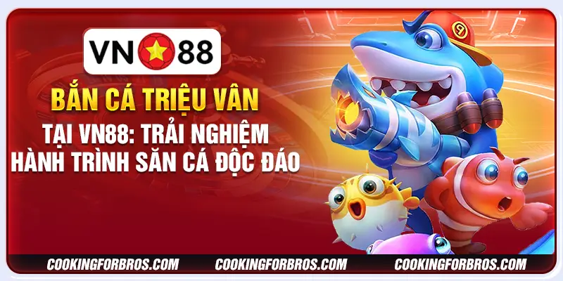 Bắn Cá Triệu Vân tại VN88: Trải nghiệm hành trình săn cá độc đáo 3 Bắn Cá Triệu Vân tại VN88: Trải nghiệm hành trình săn cá độc đáo