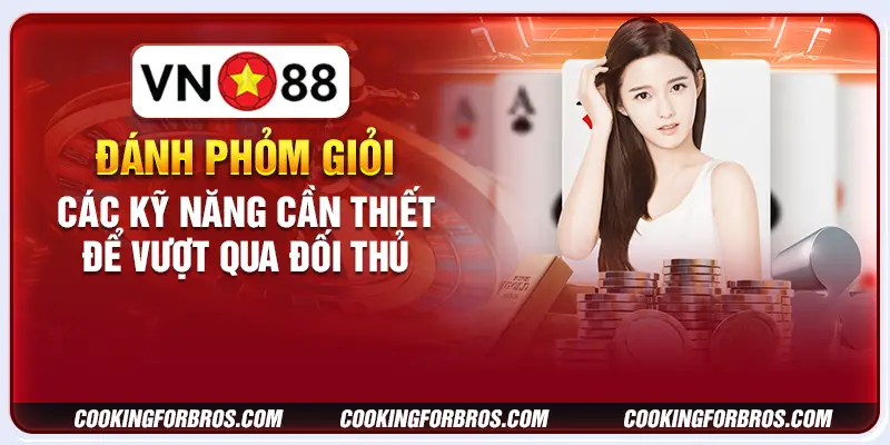 Đánh phỏm giỏi: Các kỹ năng cần thiết để vượt qua đối thủ 6 Đánh phỏm giỏi: Các kỹ năng cần thiết để vượt qua đối thủ